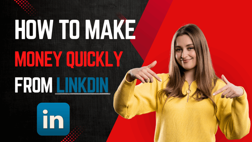 How to Make Money Quickly from LinkedIn