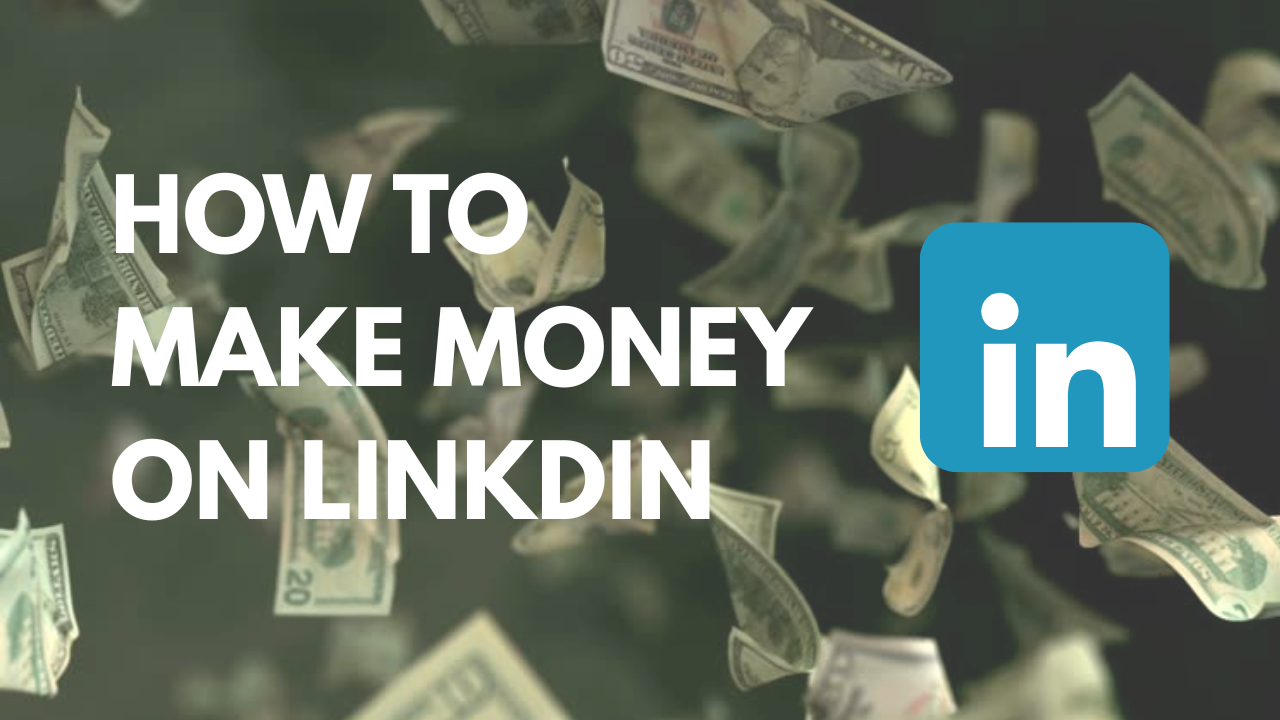 HOW TO MAKE MONEY ON LINKEDIN