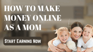 HOW-TO-MAKE-MONEY-ONLINE-AS-A-MOM