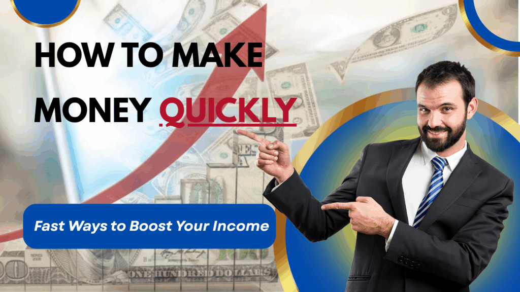 How to Make Money Quickly!!